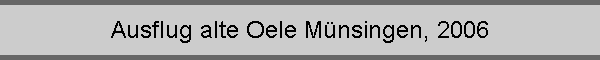 Ausflug alte Oele Mnsingen, 2006