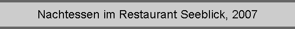 Nachtessen im Restaurant Seeblick, 2007