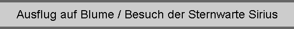 Ausflug auf Blume / Besuch der Sternwarte Sirius