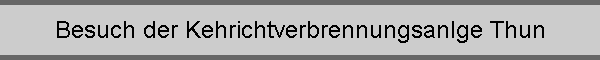 Besuch der Kehrichtverbrennungsanlge Thun